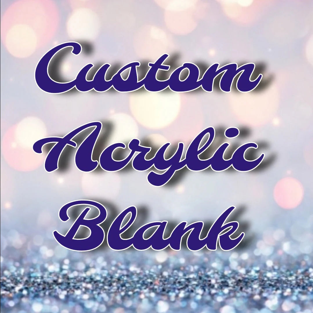 Custom Acrylic Blank
